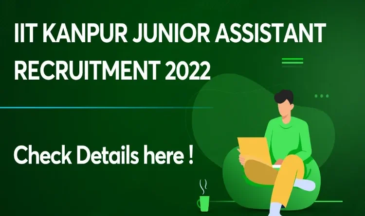 IIT Kanpur Recruitment 2022 Announced, 119 Junior Assistant Posts Notification Released